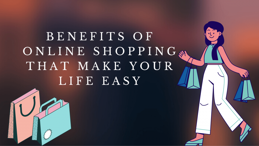 Benefits of Online Shopping That Make Your Life Easy