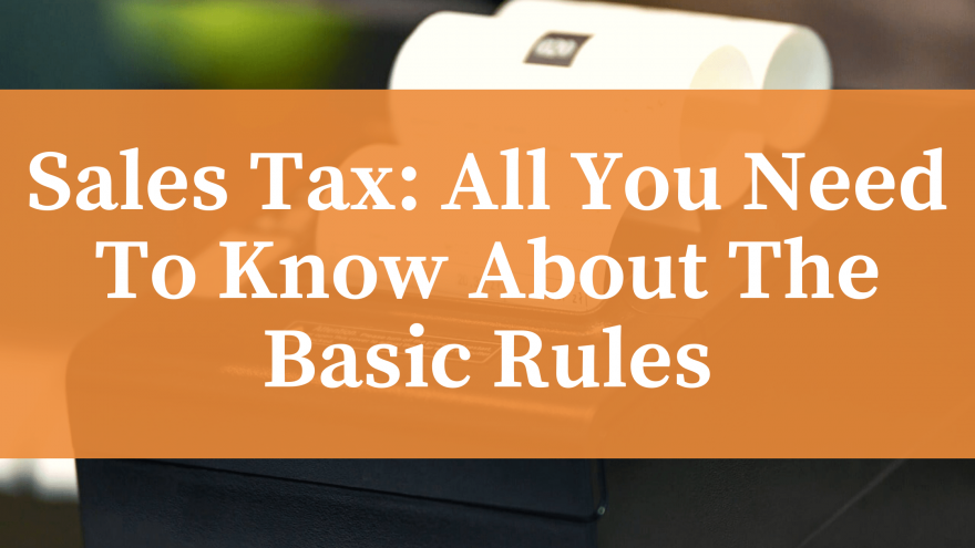 Sales Tax All You Need To Know About The Basic Rules