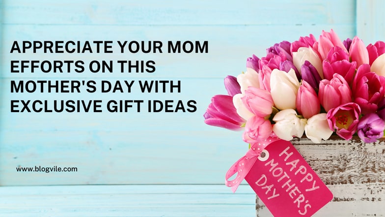 Appreciate Your Mom Efforts On This Mother's Day With Exclusive Gift Ideas